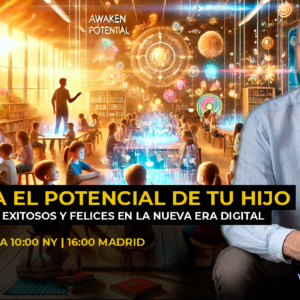 Webinar: Despierta el potencial de tu hijo: cómo criar niños exitosos y felices en la Nueva Era Digital